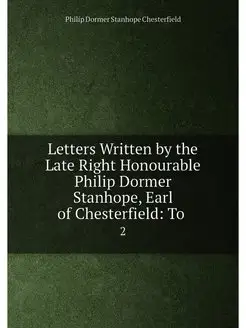 Letters Written by the Late Right Honourable Philip