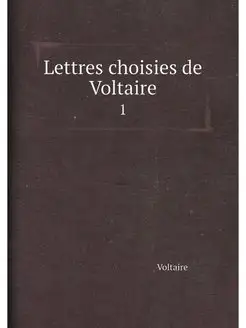 Lettres choisies de Voltaire. 1