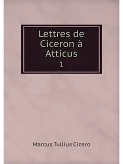 Lettres de Ciceron a Atticus. 1