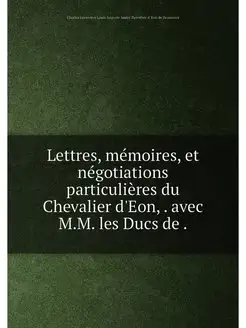 Lettres, mémoires, et négotiations particulières du