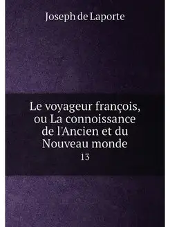 Le voyageur françois, ou La connoissance de l'Ancien