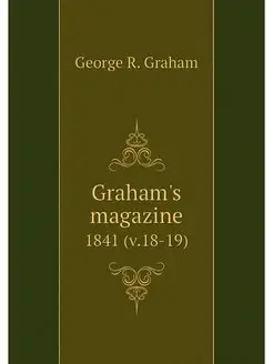 Graham's magazine. 1841 (v.18-19)