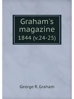 Graham's magazine. 1844 (v.24-25)