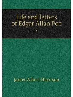 Life and letters of Edgar Allan Poe. 2