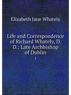 Life and Correspondence of Richard Wh