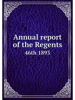 Annual report of the Regents. 46th 1893