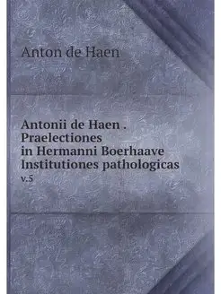 Antonii de Haen . Praelectiones in He