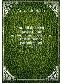 Antonii de Haen . Praelectiones in He