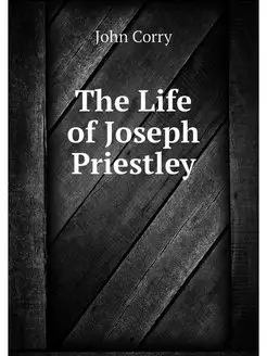 The Life of Joseph Priestley