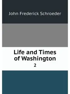 Life and Times of Washington. 2