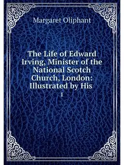 The Life of Edward Irving, Minister o