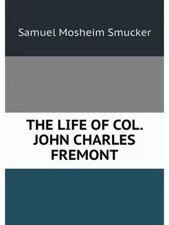 THE LIFE OF COL. JOHN CHARLES FREMONT