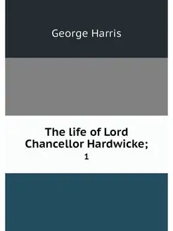 The life of Lord Chancellor Hardwicke