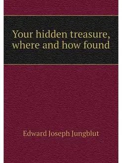 Your hidden treasure, where and how f