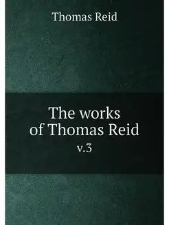 The works of Thomas Reid. v.3