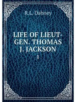 LIFE OF LIEUT-GEN. THOMAS J. JACKSON. 1