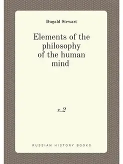 Elements of the philosophy of the human mind . v.2