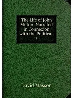 The Life of John Milton Narrated in