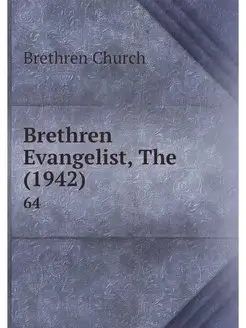 Brethren Evangelist, The (1942). 64