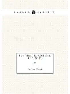 Brethren Evangelist, The (1950). 72