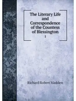 The Literary Life and Correspondence