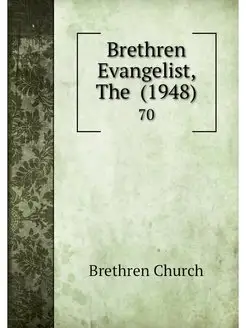 Brethren Evangelist, The (1948). 70