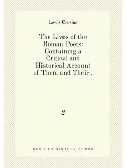 The Lives of the Roman Poets Containing a Critical