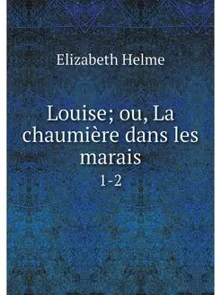 Louise ou, La chaumiere dans les mar