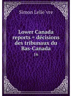 Lower Canada reports . decisions des