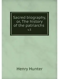 Sacred biography, or, The history of