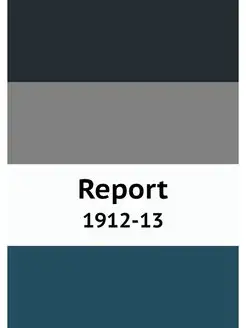 Report. 1912-13