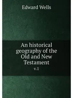 An historical geography of the Old and New Testament