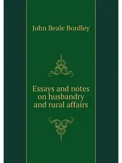 Essays and notes on husbandry and rur