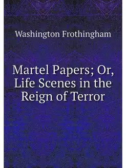 Martel Papers Or, Life Scenes in the