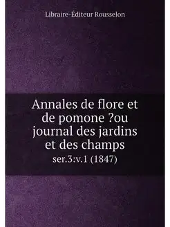 Annales de flore et de pomone ?ou journal des jardin