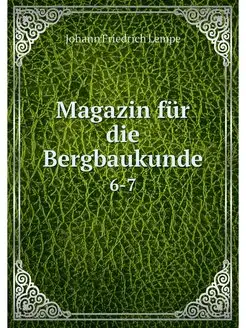 Magazin fur die Bergbaukunde. 6-7