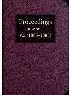 Proceedings. new ser. v.5 (1885-1888)