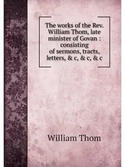 The works of the Rev. William Thom, l