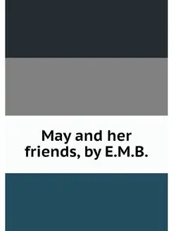 May and her friends, by E.M.B