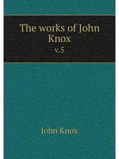 The works of John Knox. v.5