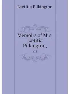 Memoirs of Mrs. Laetitia Pilkington