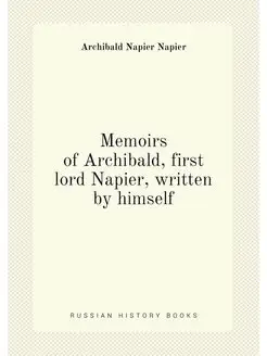 Memoirs of Archibald, first lord Napier, written by