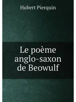 Le poeme anglo-saxon de Beowulf