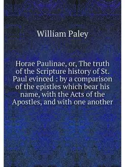 Horae Paulinae, or, The truth of the