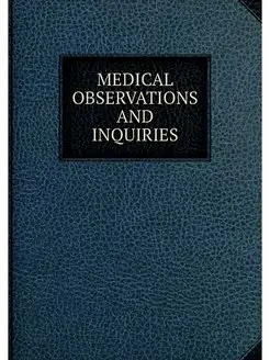 MEDICAL OBSERVATIONS AND INQUIRIES