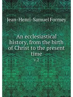 An ecclesiastical history, from the b