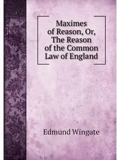 Maximes of Reason, Or, The Reason of