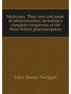 Medicines. Their uses and mode of adm