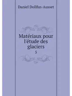 Materiaux pour l'etude des glaciers. 5