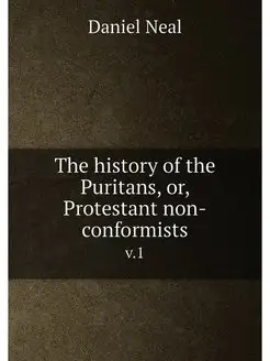 The history of the Puritans, or, Prot